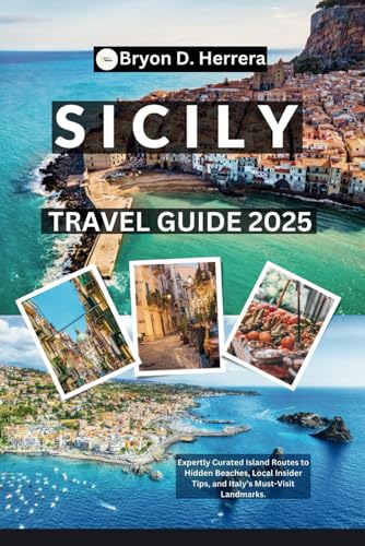 Sicily Travel Guide 2025: Expertly Curated Island Routes to Hidden Beaches, Local Insider Tips, and Italy’s Must-Visit Landmarks. Sicily Travel Guide 2025: Expertly Curated Island Routes to Hidden Beaches, Local Insider Tips, and Italy’s Must-Visit Landmarks. von Independently published
