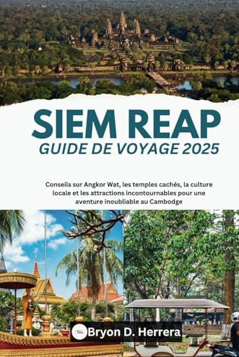 Siem Reap Guide de voyage 2025: Conseils sur Angkor Wat, les temples cachés, la culture locale et les attractions incontournables pour une aventure inoubliable au Cambodge Siem Reap Guide de voyage 2025: Conseils sur Angkor Wat, les temples cachés, la culture locale et les attractions incontournables pour une aventure inoubliable au Cambodge von Independently published