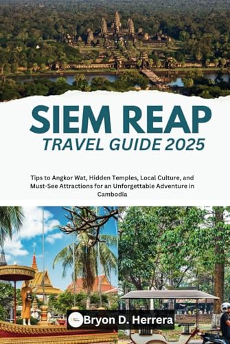 Siem Reap Travel Guide 2025: Tips to Angkor Wat, Hidden Temples, Local Culture, and Must-See Attractions for an Unforgettable Adventure in Cambodia Siem Reap Travel Guide 2025: Tips to Angkor Wat, Hidden Temples, Local Culture, and Must-See Attractions for an Unforgettable Adventure in Cambodia von Independently published