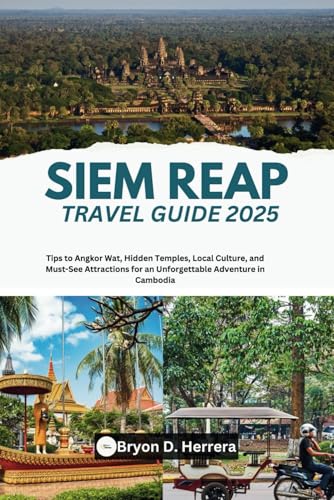 Siem Reap Travel Guide 2025: Tips to Angkor Wat, Hidden Temples, Local Culture, and Must-See Attractions for an Unforgettable Adventure in Cambodia Siem Reap Travel Guide 2025: Tips to Angkor Wat, Hidden Temples, Local Culture, and Must-See Attractions for an Unforgettable Adventure in Cambodia von Independently published