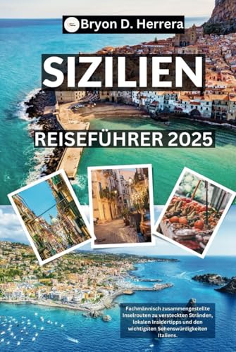 Sizilien Reiseführer 2025: Fachmännisch zusammengestellte Inselrouten zu versteckten Stränden, lokalen Insidertipps und den wichtigsten Sehenswürdigkeiten Italiens. Sizilien Reiseführer 2025: Fachmännisch zusammengestellte Inselrouten zu versteckten Stränden, lokalen Insidertipps und den wichtigsten Sehenswürdigkeiten Italiens. von Independently published