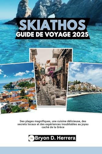 Skiathos Guide de voyage 2025: Des plages magnifiques, une cuisine délicieuse, des secrets locaux et des expériences inoubliables au joyau caché de la Grèce Skiathos Guide de voyage 2025: Des plages magnifiques, une cuisine délicieuse, des secrets locaux et des expériences inoubliables au joyau caché de la Grèce von Independently published