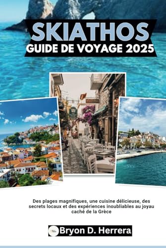 Skiathos Guide de voyage 2025: Des plages magnifiques, une cuisine délicieuse, des secrets locaux et des expériences inoubliables au joyau caché de la Grèce Skiathos Guide de voyage 2025: Des plages magnifiques, une cuisine délicieuse, des secrets locaux et des expériences inoubliables au joyau caché de la Grèce von Independently published