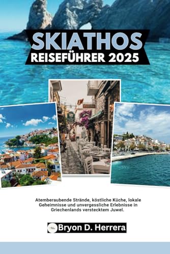 Skiathos Reiseführer 2025: Atemberaubende Strände, köstliche Küche, lokale Geheimnisse und unvergessliche Erlebnisse im versteckten Juwel Griechenlands Skiathos Reiseführer 2025: Atemberaubende Strände, köstliche Küche, lokale Geheimnisse und unvergessliche Erlebnisse im versteckten Juwel Griechenlands von Independently published