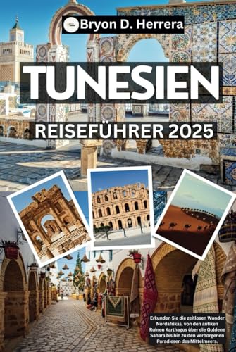 Tunesien Reiseführer 2025: Erkunden Sie die zeitlosen Wunder Nordafrikas, von den antiken Ruinen Karthagos über die Goldene Sahara bis hin zu den verborgenen Paradiesen des Mittelmeers. Tunesien Reiseführer 2025: Erkunden Sie die zeitlosen Wunder Nordafrikas, von den antiken Ruinen Karthagos über die Goldene Sahara bis hin zu den verborgenen Paradiesen des Mittelmeers. von Independently published