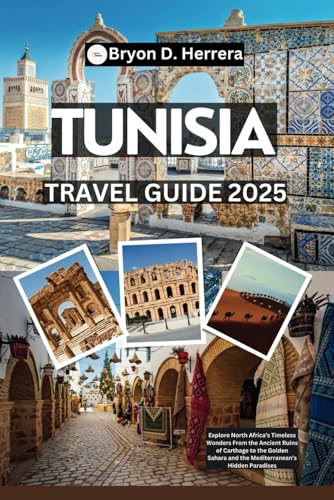 Tunisia Travel Guide 2025: Explore North Africa’s Timeless Wonders From the Ancient Ruins of Carthage to the Golden Sahara and the Mediterranean’s Hidden Paradises Tunisia Travel Guide 2025: Explore North Africa’s Timeless Wonders From the Ancient Ruins of Carthage to the Golden Sahara and the Mediterranean’s Hidden Paradises von Independently published