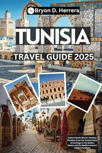 Tunisia Travel Guide 2025: Explore North Africa’s Timeless Wonders From the Ancient Ruins of Carthage to the Golden Sahara and the Mediterranean’s Hidden Paradises Tunisia Travel Guide 2025: Explore North Africa’s Timeless Wonders From the Ancient Ruins of Carthage to the Golden Sahara and the Mediterranean’s Hidden Paradises von Independently published