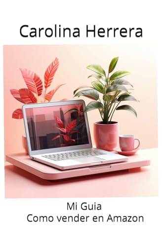 Mi Guía Practica de Como Vender en Amazon: Guía Practica de Como Vender en Amazon Mi Guía Practica de Como Vender en Amazon: Guía Practica de Como Vender en Amazon