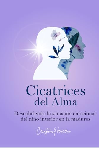 Cicatrices del Alma: Descubriendo la Sanación emocional del niño interior en la Madurez von Independently published