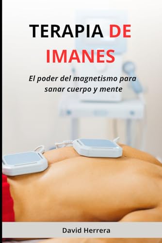 Terapia de imanes: El poder del magnetismo para sanar cuerpo y mente von Independently published