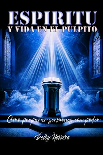 ESPIRITU Y VIDA EN EL PULPITO: Cómo Preparar Sermones Con Poder von Independently published