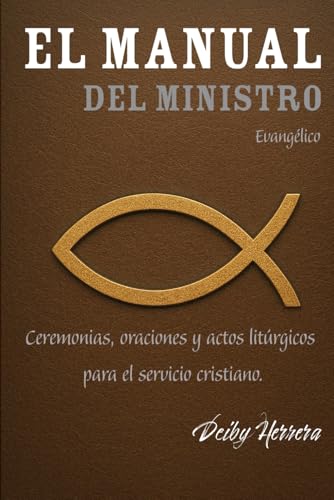 El Manual Del Ministro Evangélico: Ceremonias, oraciones y actos litúrgicos para el servicio cristiano El Manual Del Ministro Evangélico: Ceremonias, oraciones y actos litúrgicos para el servicio cristiano von Independently published