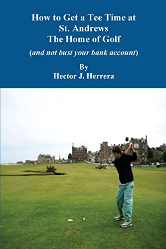 How to Get a Tee Time at St. Andrews the Home of Golf And Not Bust Your Bank Account von Createspace Independent Publishing Platform