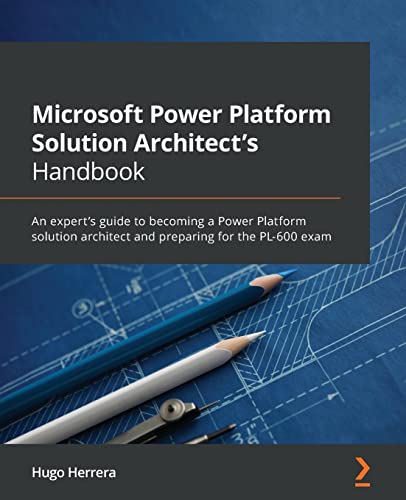 Microsoft Power Platform Solution Architect's Handbook: An expert's guide to becoming a Power Platform solution architect and preparing for the PL-600 exam von Packt Publishing