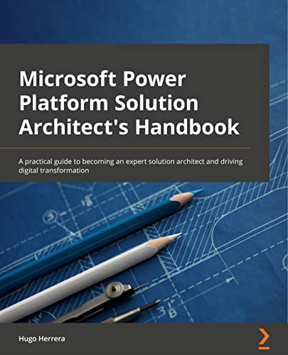 Microsoft Power Platform Solution Architect's Handbook: An expert's guide to becoming a Power Platform solution architect and preparing for the PL-600 exam von Packt Publishing