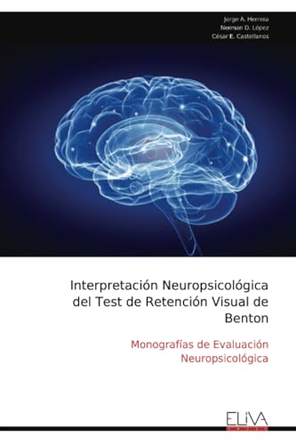 Interpretación Neuropsicológica del Test de Retención Visual de Benton: Monografías de Evaluación Neuropsicológica von Eliva Press