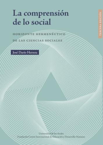 La comprensión de lo social: Horizontes hermenéutico de las ciencias sociales von Universidad de los Andes