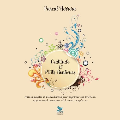 Gratitude et Petits Bonheurs: Un livre de prières simples et bienveillantes pour exprimer ses émotions, apprendre à remercier et à aimer ce qu’on a. Gratitude et Petits Bonheurs: Un livre de prières simples et bienveillantes pour exprimer ses émotions, apprendre à remercier et à aimer ce qu’on a. von Auto-édition