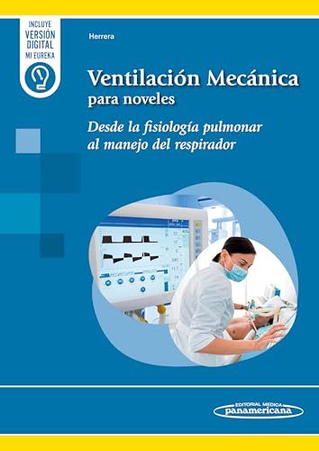 Ventilación Mecánica para noveles: Desde la fisiología pulmonar al manejo del respirador von Editorial Médica Panamericana S.A.