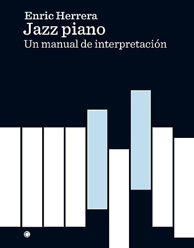 Jazz piano: Un manual de interpretación/ An interpretation manual
