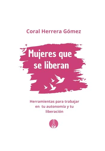 Mujeres que se liberan: Herramientas para trabajar en tu autonomía y tu liberación von Independently published