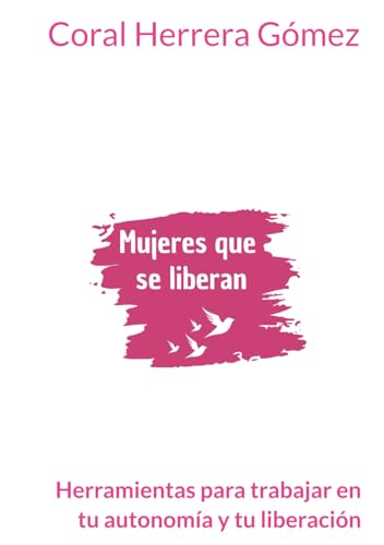 Mujeres que se liberan: Herramientas para trabajar en tu autonomía y tu liberación von Independently published