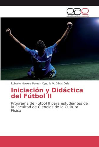 Iniciación y Didáctica del Fútbol II: Programa de Fútbol II para estudiantes de la Facultad de Ciencias de la Cultura Física von Editorial Academica Espanola