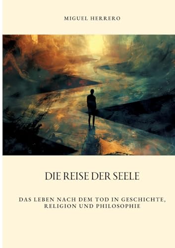 Die Reise der Seele: Das Leben nach dem Tod in Geschichte, Religion und Philosophie von tredition