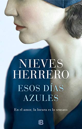 Esos días azules / Those Blue Days: En el amor, la locura es lo sensato / In love , Madness Is Sensible (Grandes novelas)