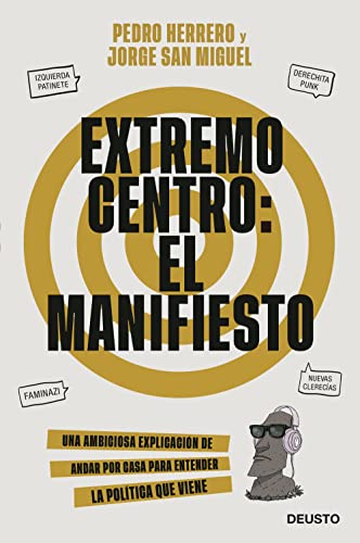 Extremo centro: El Manifiesto: Una ambiciosa explicación de andar por casa para entender la política que viene (Deusto) von Deusto