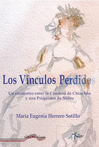 Los vínculos perdidos: Un encuentro entre la Condesa de Chinchón y una psiquiatra de niños (Última Línea de Ensayo, Band 77) von Última Línea