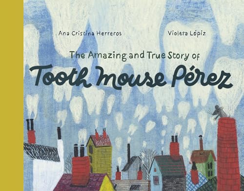 The Amazing and True Story of Tooth Mouse Pérez von Enchanted Lion Books