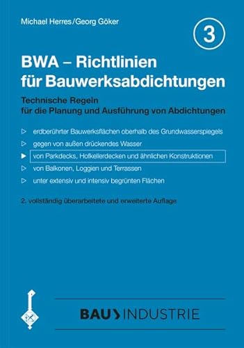 BWA - Richtlinien für Bauwerksabdichtungen: Technische Regeln für die Planung und Ausführung von Abdichtungen von Parkdecks, Hofkellerdecken und ähnlichen Konstruktionen