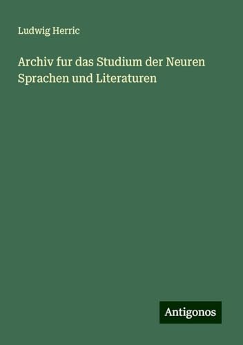 Archiv fur das Studium der Neuren Sprachen und Literaturen Archiv fur das Studium der Neuren Sprachen und Literaturen von Antigonos Verlag