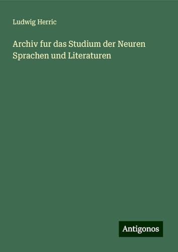 Archiv fur das Studium der Neuren Sprachen und Literaturen Archiv fur das Studium der Neuren Sprachen und Literaturen von Antigonos Verlag