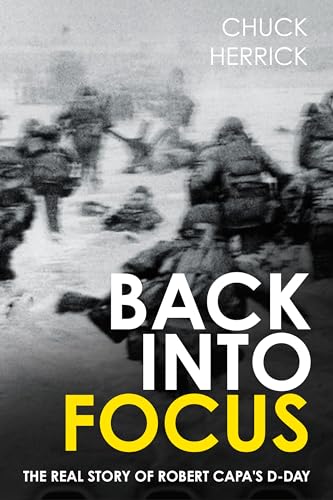 Back into Focus: The Real Story of Robert Capa's D-day