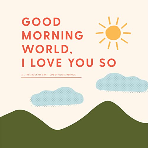 Good Morning, World―I Love You So: A Little Book of Gratitude