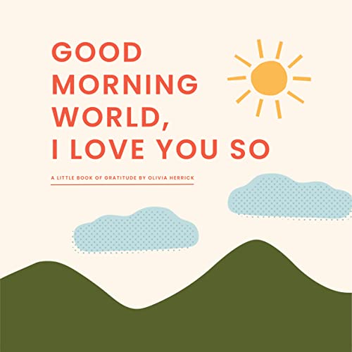 Good Morning, World―I Love You So: A Little Book of Gratitude von Familius