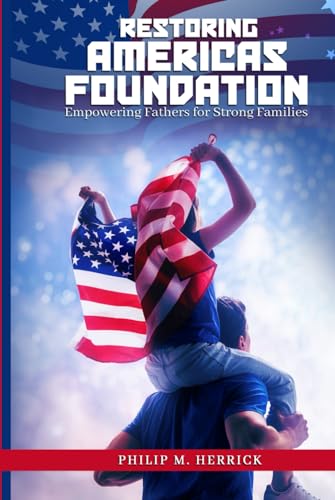 Restoring America’s Foundation: Empowering Fathers for Strong Families von Self Publisher