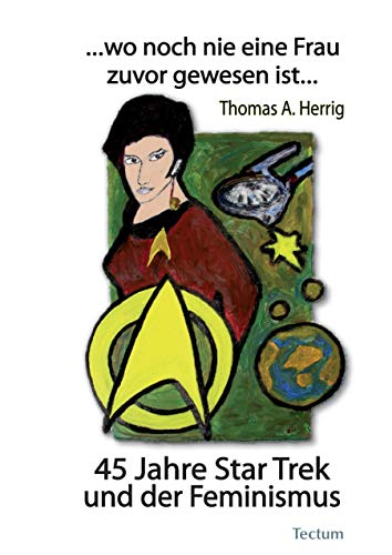 …wo noch nie eine Frau zuvor gewesen ist…: 45 Jahre Star Trek und der Feminismus