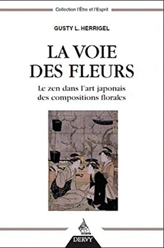 La Voie des fleurs - Le zen dans l'art japonais des compositions florales von DERVY