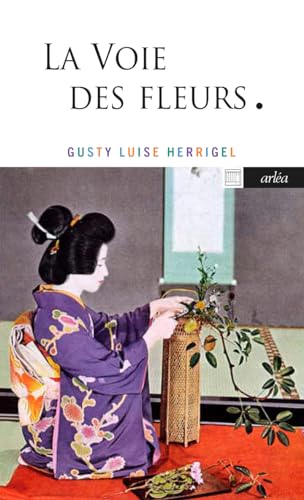 La voie des fleurs: Le zen dans l'art japonais des compositions florales von ARLEA