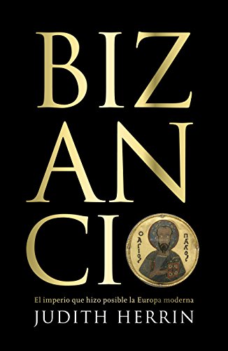 Bizancio: El imperio que hizo posible la Europa moderna (Historia)