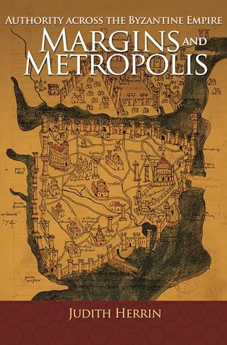 Margins and Metropolis: Authority across the Byzantine Empire von Princeton University Press