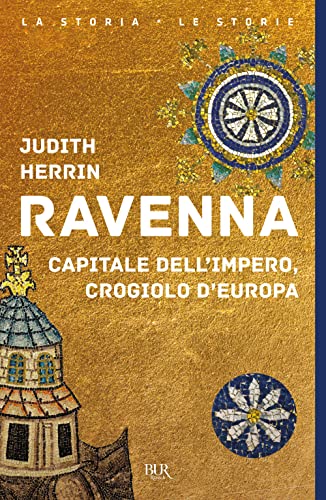 Ravenna. Capitale dell'Impero, crogiolo d'Europa (BUR La storia, le storie) von Rizzoli