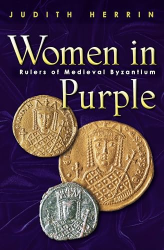 Women in Purple: Rulers of Medieval Byzantium von Princeton University Press