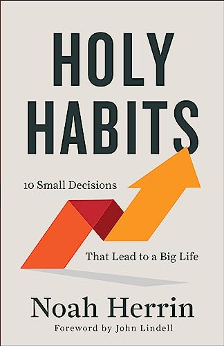 Holy Habits: 10 Small Decisions That Lead to a Big Life von Chosen Books