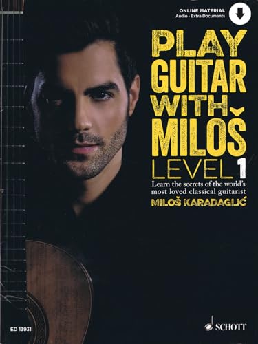 Play Guitar with Miloš: Level 1 Learn the secrets of the world's most loved classical guitarist. Book 1. Gitarre. (Play Guitar with Milos)