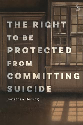 The Right to Be Protected from Committing Suicide von Hart Publishing