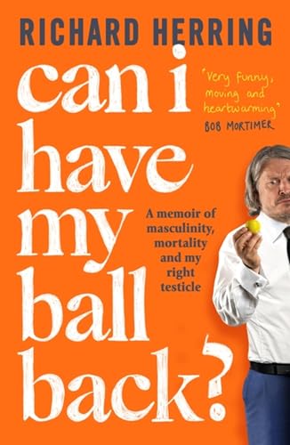 Can I Have My Ball Back?: A memoir of masculinity, mortality and my right testicle from the British comedian von Sphere